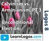Calvinism vs. Arminianism, Unconditional Election, Part 3/6