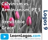 Calvinism vs. Arminianism: Irresistible Grace, Part 5/6
