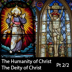 The Humanity and Deity of Christ, Part 2/2