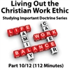 "Living Out the Christian Work Ethic": Studying Important Doctrine, Part 10/12