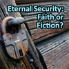 Eternal Security: Faith or Fiction?