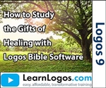 How to Study the Gifts of Healing with Logos, Part 1