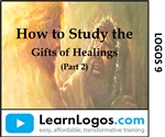 How to Study the Gifts of Healing with Logos, Part 2