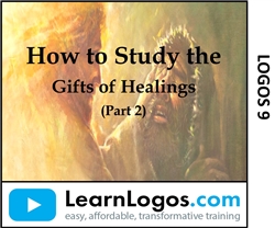 How to Study the Gifts of Healing with Logos, Part 2