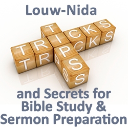 Louw-Nida: Tips, Tricks, and Helps for Bible Study and Sermon Preparation