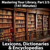 Mastering Your Library Series: Lexicons, Dictionaries, Encyclopedias, Part 2/5