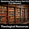 Mastering Your Library Series: Theological Resources, Part 3/5