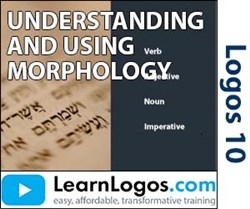 Understanding and Using Morphology for Bible Study