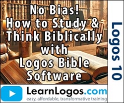 No Bias! How to Study and Think Biblically with Logos Bible Software