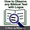How to Observe any Biblical Text with Logos