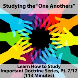 "One Anothers": Studying Important Doctrine, Part 7/12