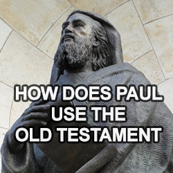 How Does Paul Use the Old Testament?