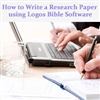 How to Write a Research Paper using Logos Bible Software