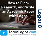 How to Plan, Research, and Write an Academic Paper with Logos Bible Software