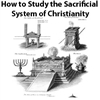 How to Study the Sacrificial System of Christianity: Genesis to Revelation