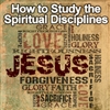 How to Study the Spiritual Disciplines