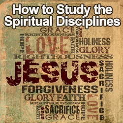 How to Study the Spiritual Disciplines