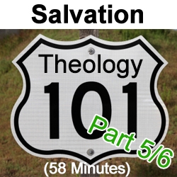 Theology 101: Salvation, Part 5