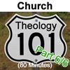 Theology 101: The Church/Ecclesiology, Part 6