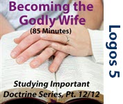 Becoming the Godly Wife - Studying Important Doctrine Series, Part 12/12