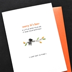 Birthday  " Sorry It's Late "  BD669 Greeting Card
