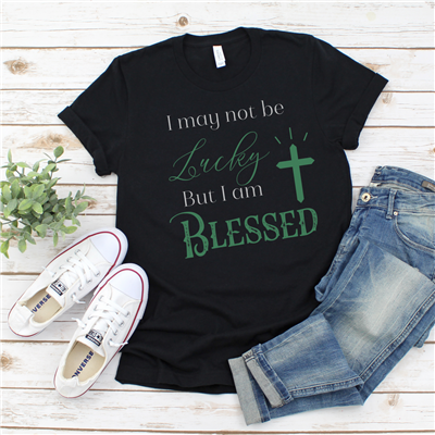 I May Not Be Lucky But I Am BLESSED Women's St. Patrick's Day Christian Tee ~