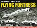 Building the B-17 Flying Fortress by Bill Yenne