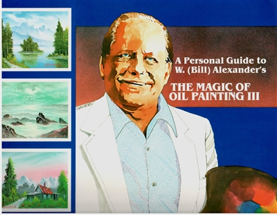 A Personal Guide to W. Bill Alexander's The Magic of Oil Painting III