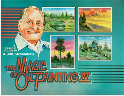 A Personal Guide to W. Bill Alexander's The Magic of Oil Painting IV