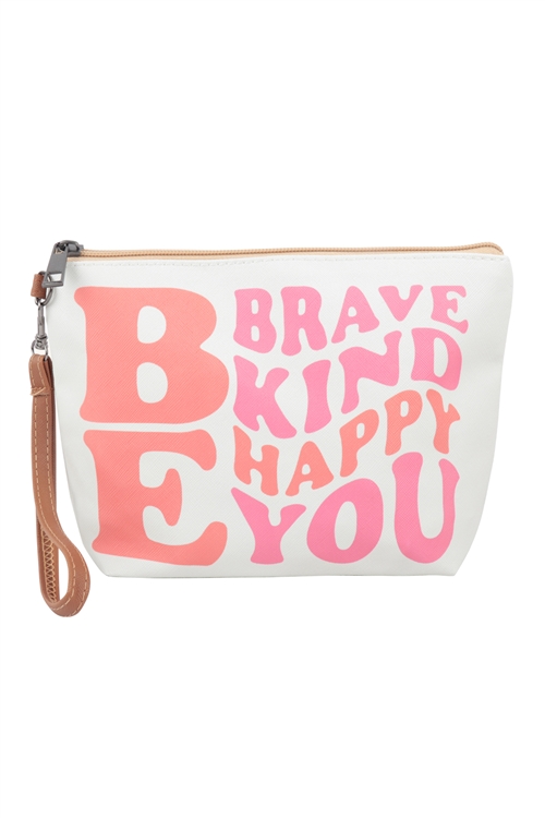 S29-9-4-HDG3827-10 - BE BRAVE, HAPPY, KIND YOU PRINT COSMETIC POUCH BAG W/ WRISTLET/6PCS