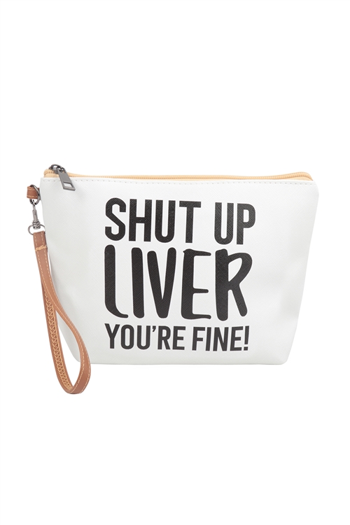 S2-5-3-HDG3930-7 - SHUT UP LIVER YOU'RE FINE COSMETIC POUCH BAG W/ WRISTLET/6PCS (NOW $1.50 ONLY!)