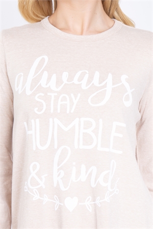 SA4-000-1-PPT21195-TP - "ALWAYS STAY HUMBLE & KIND" PRINTED TOP- TAUPE 1-2-2-2 (NOW $5.75 ONLY!)