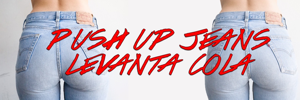 Push up Jeans / Levanta cola