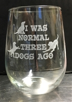 I Was Normal 3 Dogs Ago Wine glass