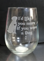 I'd Like you more if you were a Dog Wine glass