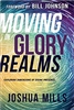 Moving in Glory Realms: Exploring Dimensions of Divine Presence - Joshua Mills (Book)