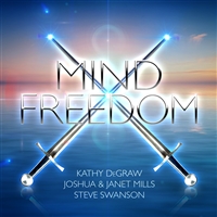 Mind Freedom - Kathy DeGraw, Joshua & Janet Mills, Steve Swanson (CD)