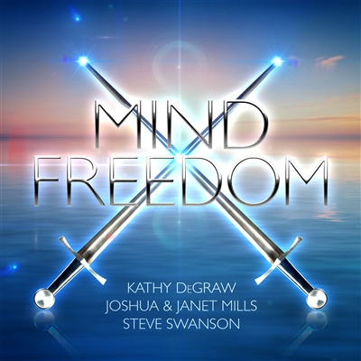 Mind Freedom - Kathy DeGraw, Joshua & Janet Mills, Steve Swanson (CD)