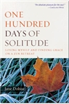 One Hundred Days of Solitude, Losing My Self and Finding Grace on a Zen Retreat by Jane Dobisz