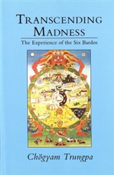 Transcending Madness, Experience of the Six Bardos by Chogyam Trungpa