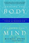 Freeing the Body, Freeing the Mind: Writings on the Connections between Yoga and Buddhism edited by Michael Stone