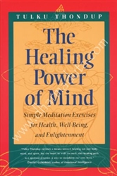 The Healing Power of Mind: Simple Meditation Exercises for Health, Well-Being, and Enlightenment by Tulku Thondup