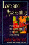 Love and Awakening: Discovering the Sacred Path of Intimate Relationship by John Welwood