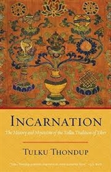 Incarnation: The History and Mysticism of the Tulku Tradition of Tibet, by Tulku Thondup