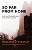So Far From Home, by Margaret Wheatley Delivery by August 20th.