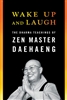 WakeUp and Laugh, by Zen Master Daehaeng