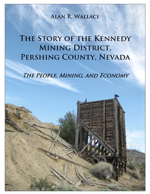 The story of the Kennedy mining district, Pershing County, Nevada: The people, mining, and economy