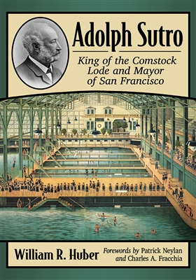 Adolph Sutroâ€”King of the Comstock Lode and Mayor of San Francisco