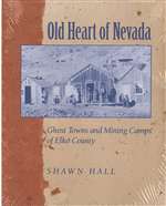 Old heart of Nevada: Ghost towns and mining camps of Elko County