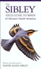 The Sibley Field Guide to Birds of Western North America